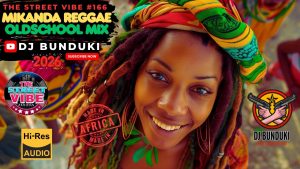DJ Bunduki – The Street Vibe 166 Mikanda Reggae Old School 2026 Mix