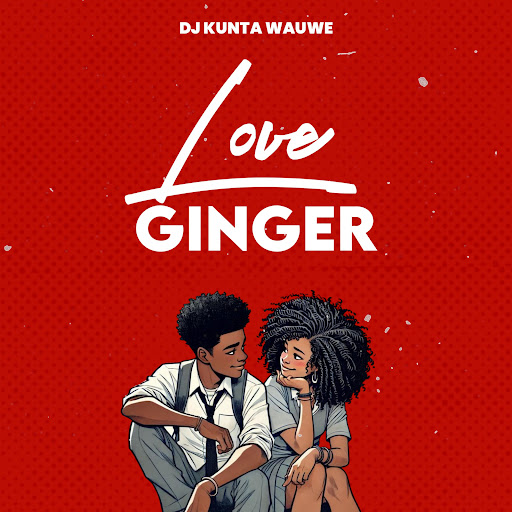 DJ Kunta Wauwe – Love Ginger Beat Singeli