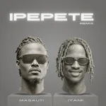 Masauti Ft Iyanii - Ipepete (Remix)