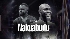 Roland Robert Ft Henrick Mruma – Nakuabudu