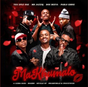 Ten 3ple One, Mr JazziQ, Don Deya, PABLOEDDIE Ft NjeBa Baba, Rogers, Neville NP, Swarryhill$ & Zwayetoven - MaKhumalo